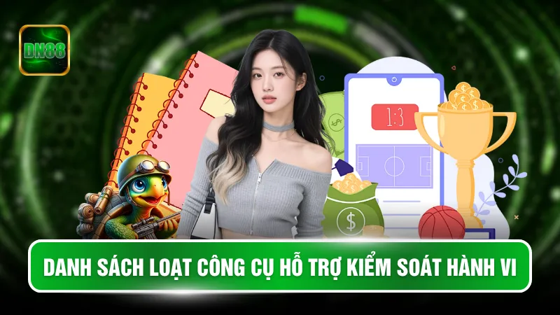 Danh sách loạt công cụ hỗ trợ kiểm soát hành vi
