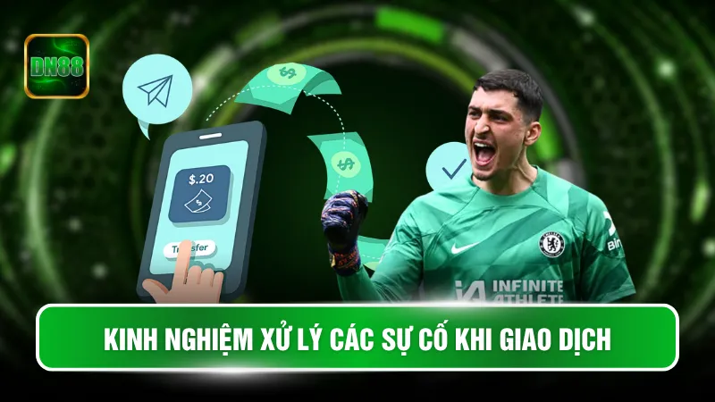 Kinh nghiệm xử lý các sự cố khi giao dịch