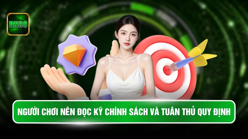Người chơi nên đọc kỹ chính sách và tuân thủ quy định